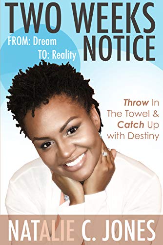 Two Weeks Notice: From Dream To Reality | Nat C. Jones Two Weeks Notice: From Dream To Reality | Nat C. Jones